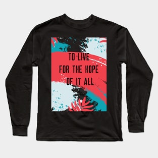 To Live For The Hope Of It All Long Sleeve T-Shirt